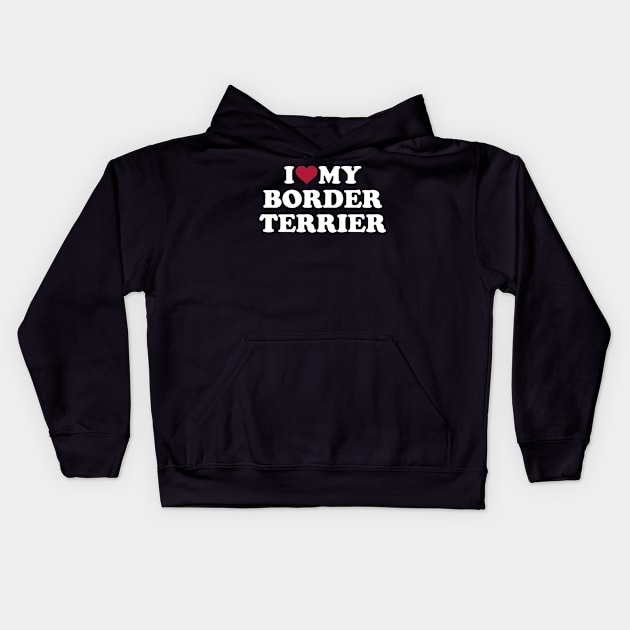 I love my Border Terrier Kids Hoodie by Designzz